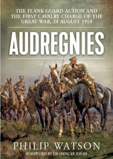 Audregnies - The Flank Guard Action and First Cavalry Charge of the Great War 24 August 1914